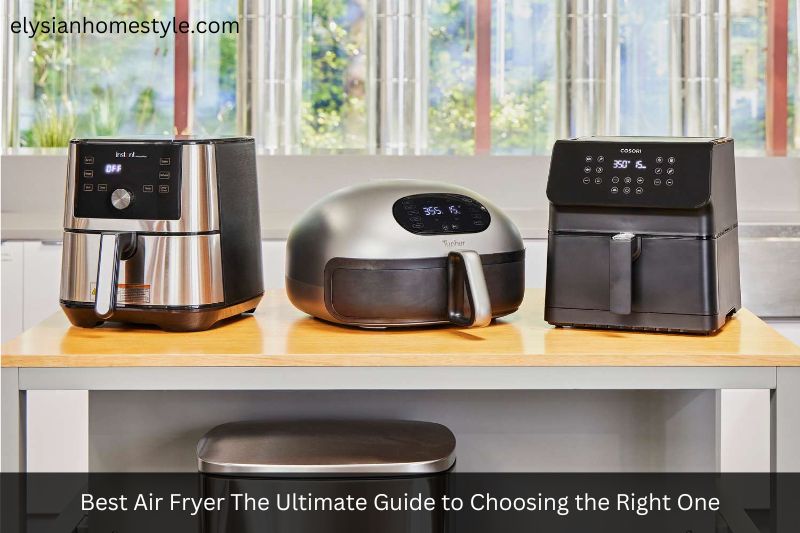 Best Air Fryer The Ultimate Guide to Choosing the Right One