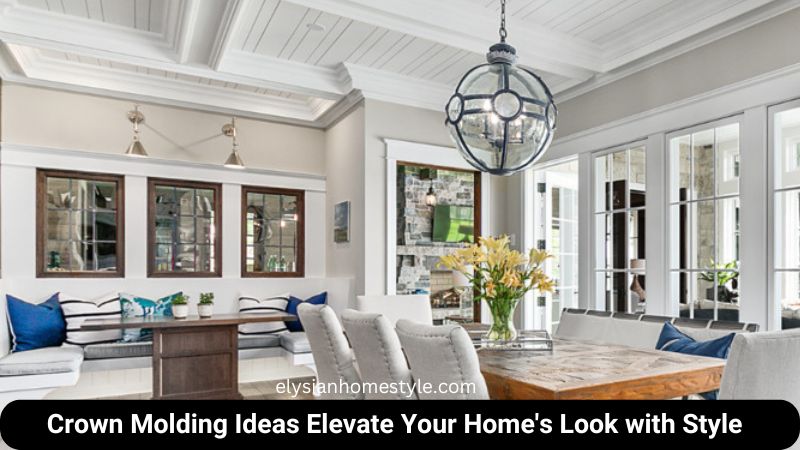 Crown Molding Ideas Elevate Your Home’s Look with Style