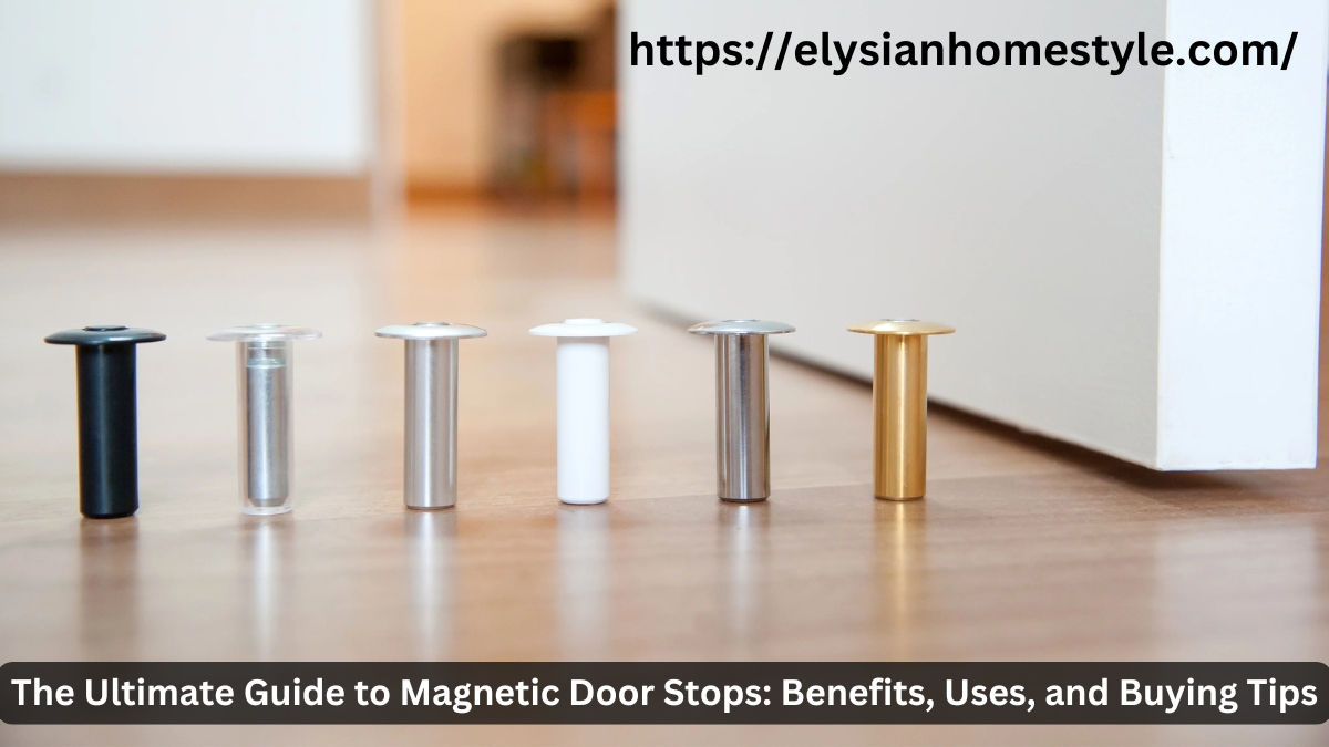 The Ultimate Guide to Magnetic Door Stops: Benefits, Uses, and Buying Tips