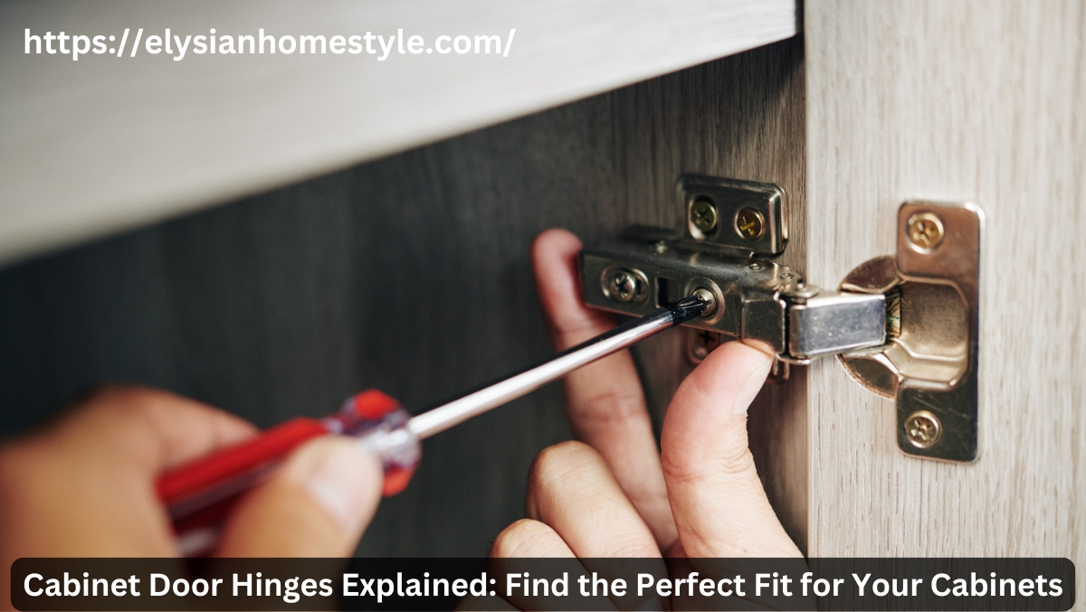 Cabinet Door Hinges Explained: Find the Perfect Fit for Your Cabinets