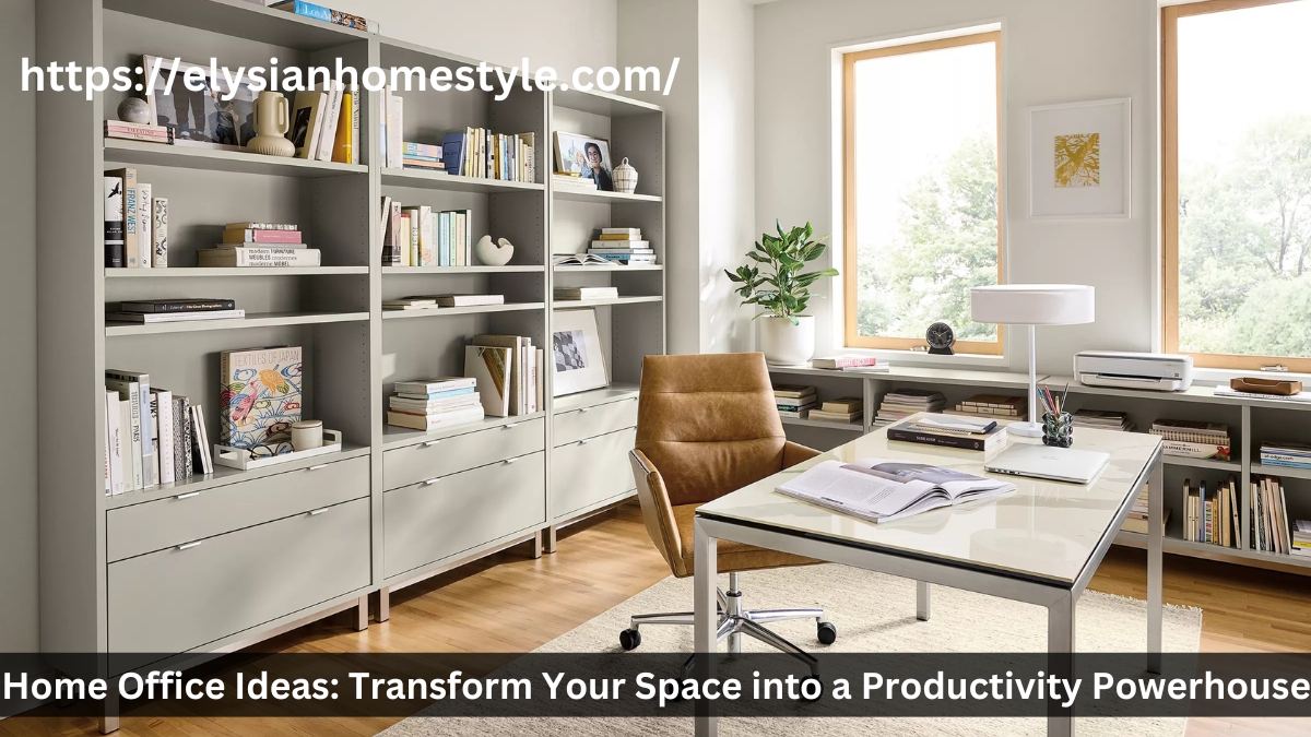 Home Office Ideas: Transform Your Space into a Productivity Powerhouse