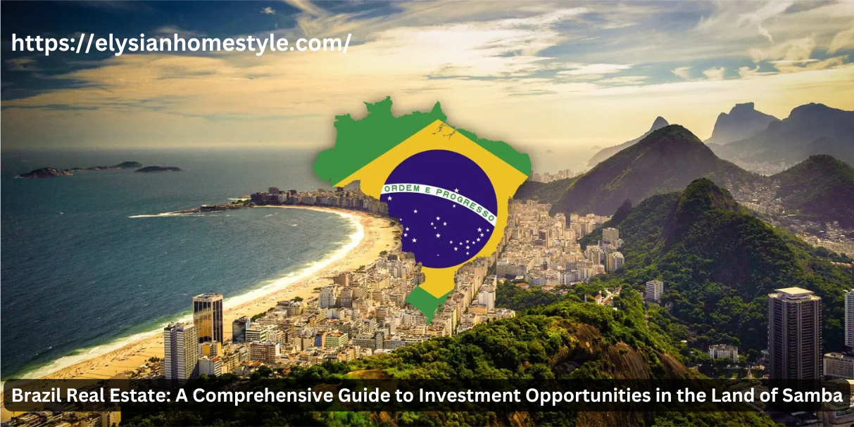 Brazil Real Estate: A Comprehensive Guide to Investment Opportunities in the Land of Samba