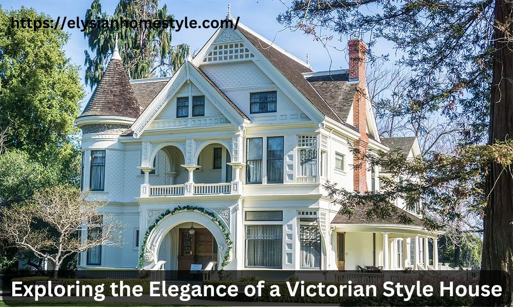 Exploring the Elegance of a Victorian Style House