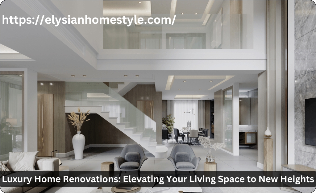 Luxury Home Renovations: Elevating Your Living Space to New Heights