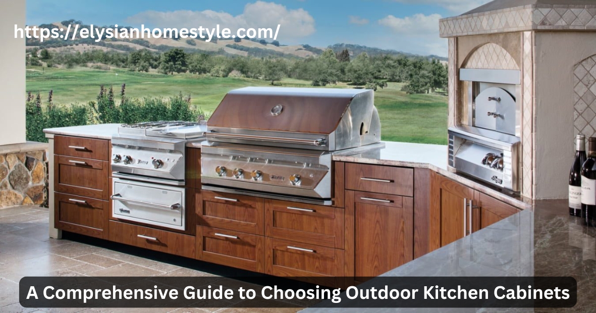 A Comprehensive Guide to Choosing Outdoor Kitchen Cabinets