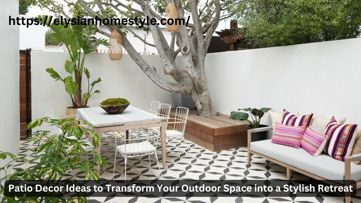 Patio Decor Ideas to Transform Your Outdoor Space into a Stylish Retreat