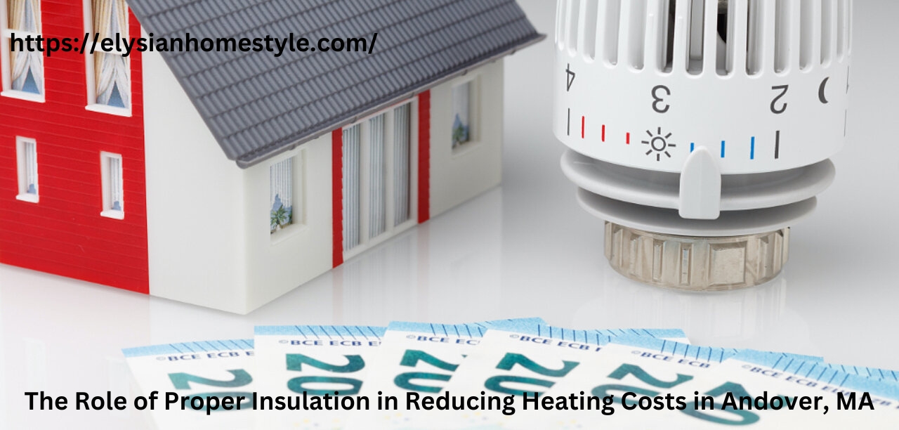 The Role of Proper Insulation in Reducing Heating Costs in Andover, MA